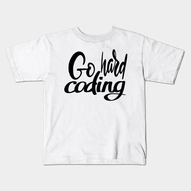 Go Hard Coding Kids T-Shirt by ProjectX23